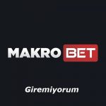 Makrobet Giremiyorum – Giriş Adresi Nedir?