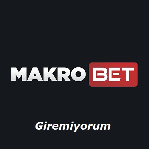 Makrobet Giremiyorum - Giriş Adresi Nedir?