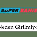 Süperbahis Neden Girilmiyor?