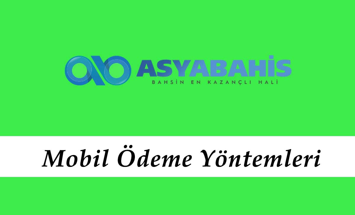 Asyabahis Mobil Ödeme Yöntemleri