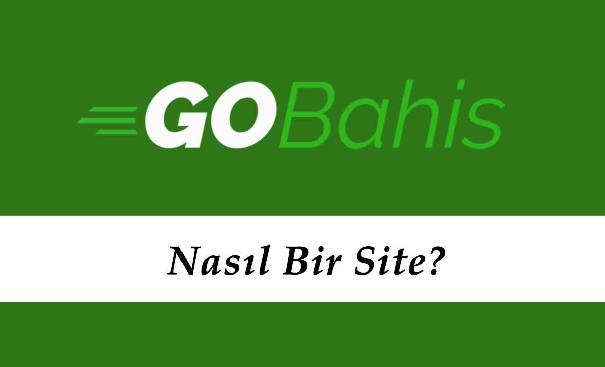 Gobahis Nasıl Bir Site?