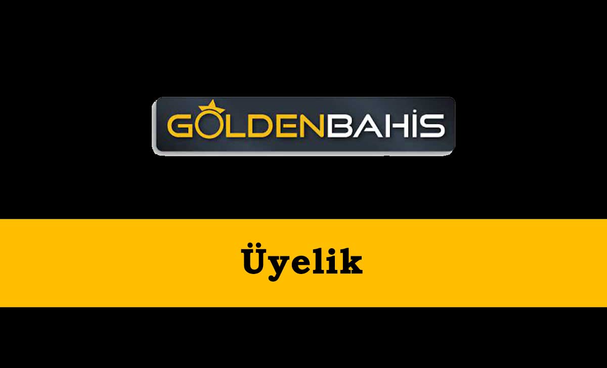 Goldenbahis Üyelik