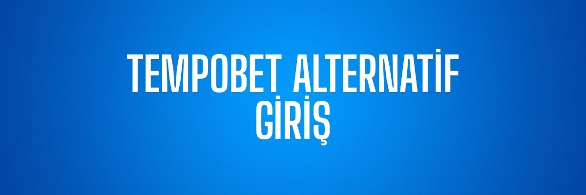 Tempobet Alternatif Giriş