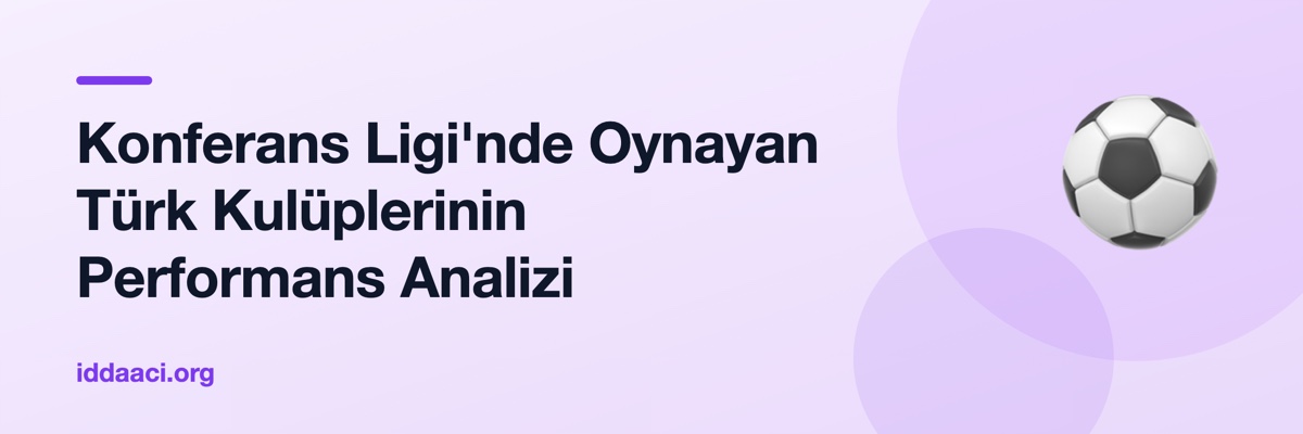 Konferans Ligi'nde Oynayan Türk Kulüplerinin Performans Analizi